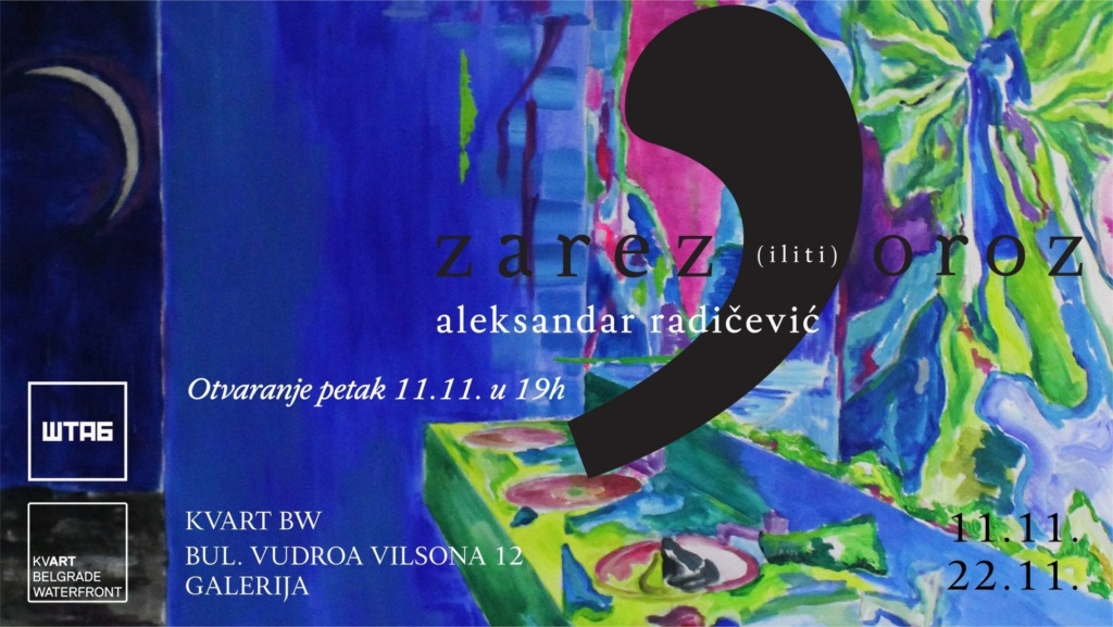 Izložba „Zarez iliti oroz“ umetnika Aleksandra Radičevića biće otvorena u petak, 11. novembra u 19 sati u izložbenom prostoru KvArt BW
